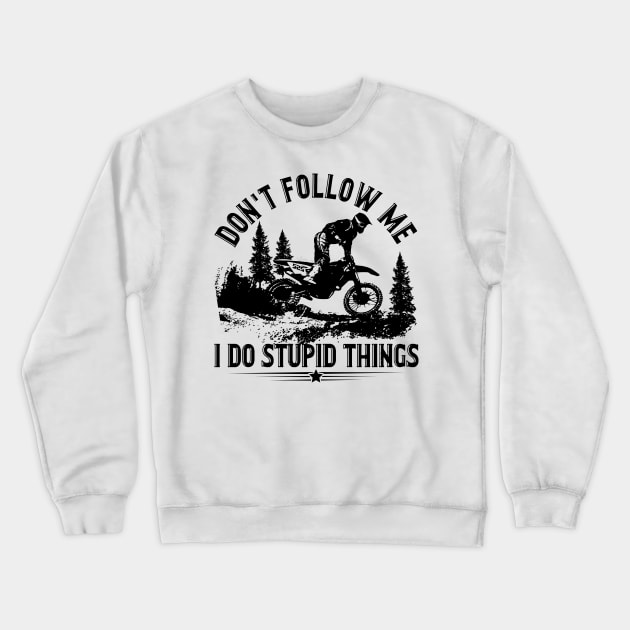 Don_t Follow Me I Do Stupid Things Motorcycle Crewneck Sweatshirt by Terryeare